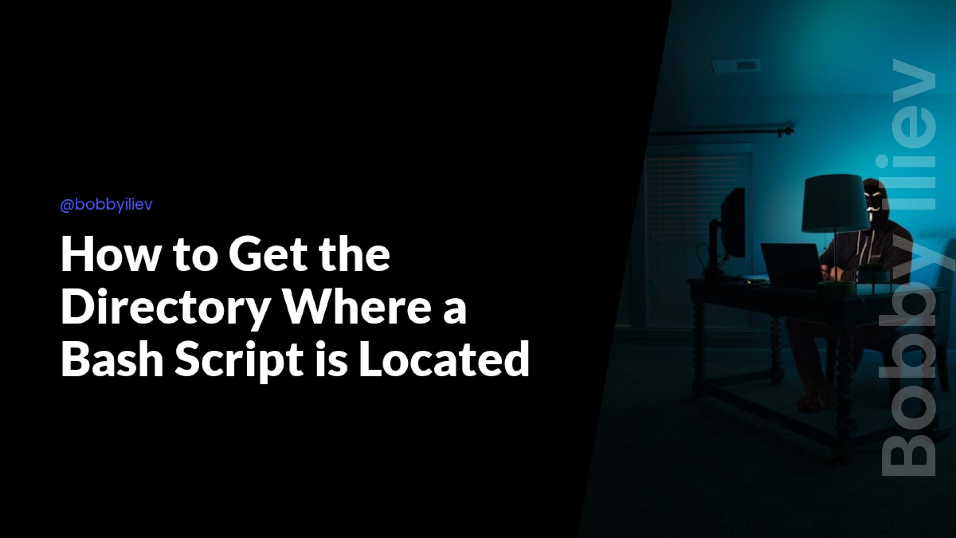How to Get the Directory Where a Bash Script is Located