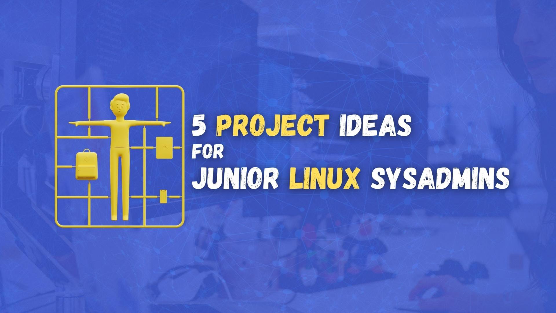 5 Project Ideas for Junior Linux System Administrators